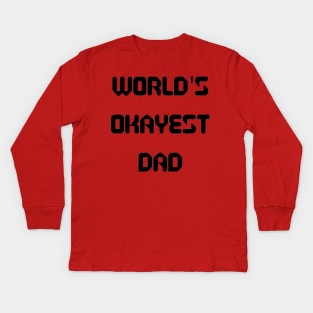 World’s Okayest Dad Kids Long Sleeve T-Shirt